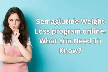 Semaglutide Weight Loss program online: What You Need To Know